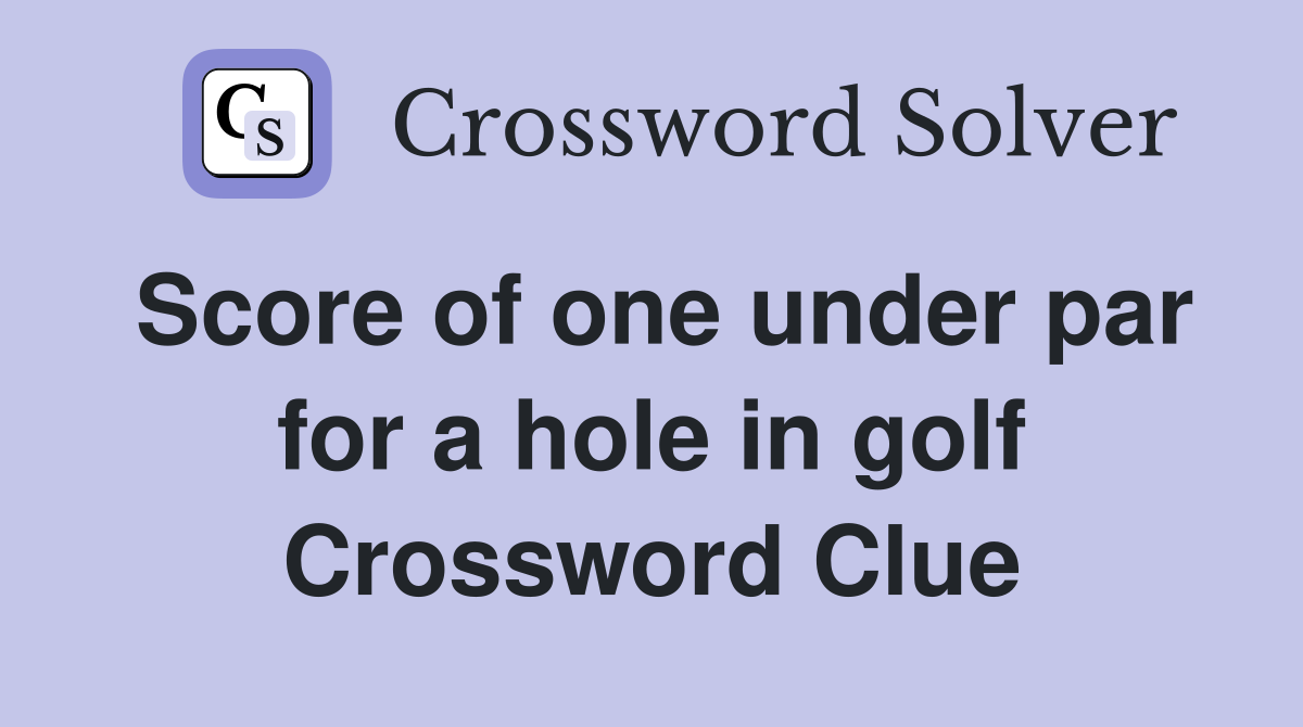 Score of one under par for a hole in golf Crossword Clue Answers Crossword Solver